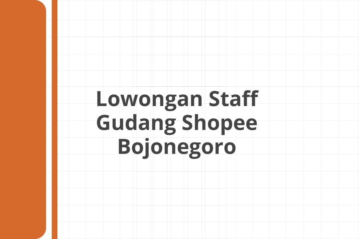 Lowongan Staff Gudang Shopee Bojonegoro