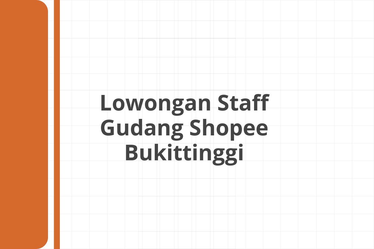 Lowongan Staff Gudang Shopee Bukittinggi