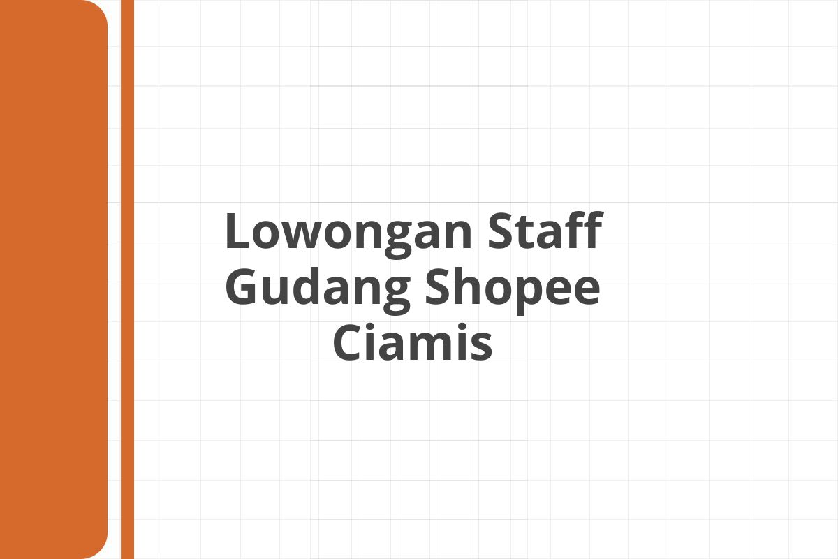 Lowongan Staff Gudang Shopee Ciamis