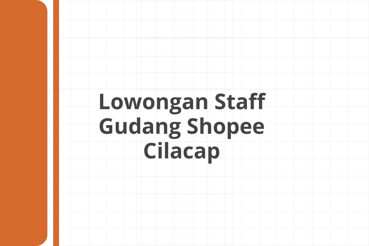 Lowongan Staff Gudang Shopee Cilacap