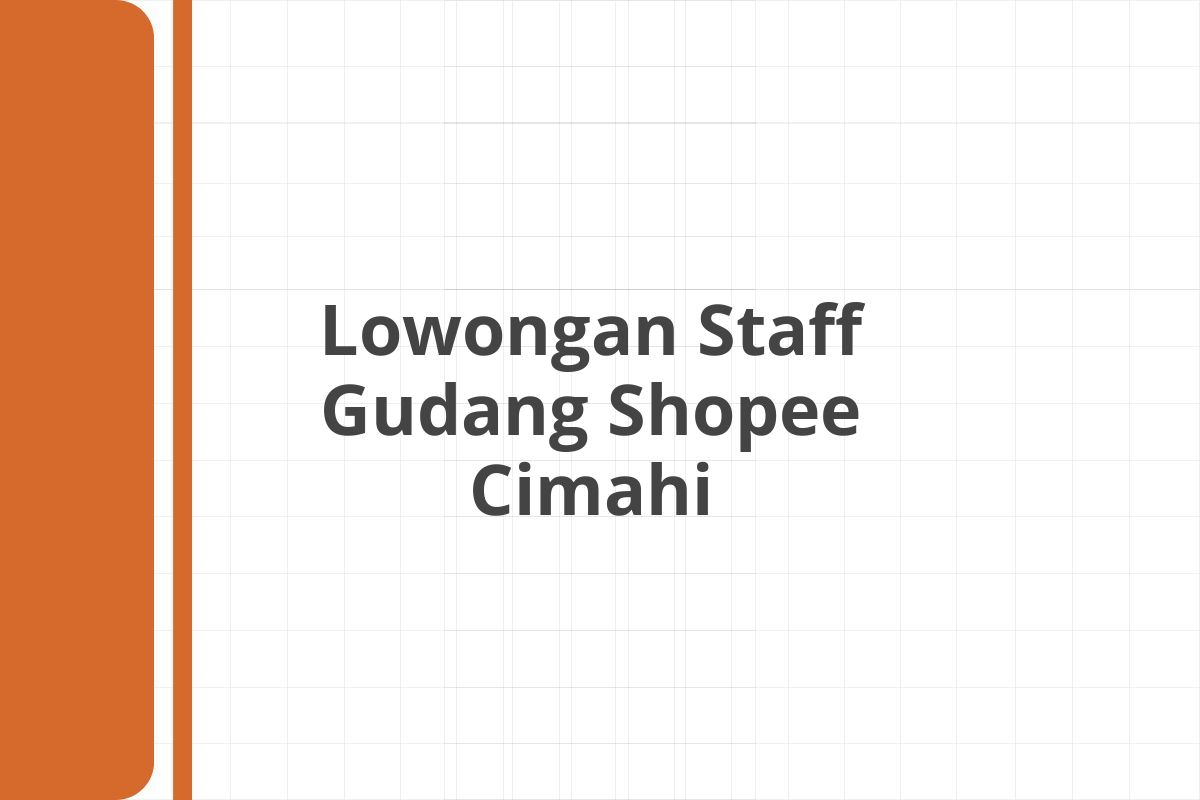 Lowongan Staff Gudang Shopee Cimahi