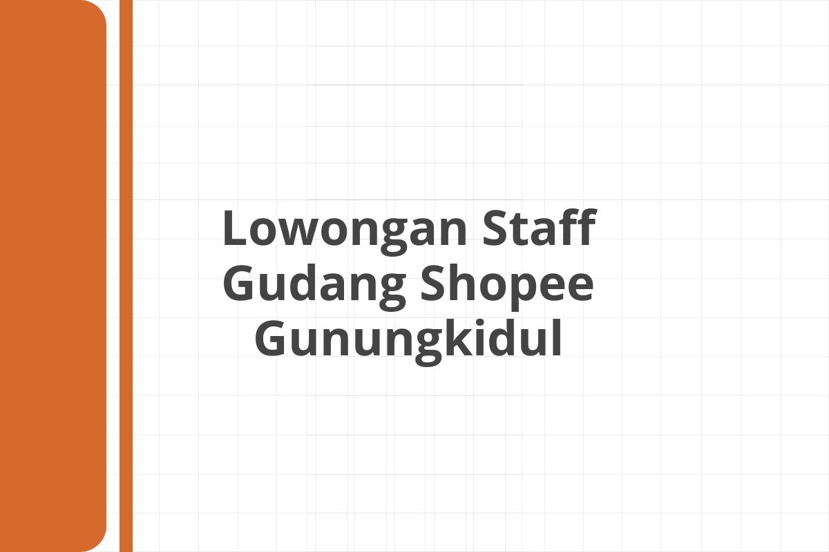 Lowongan Staff Gudang Shopee Gunungkidul