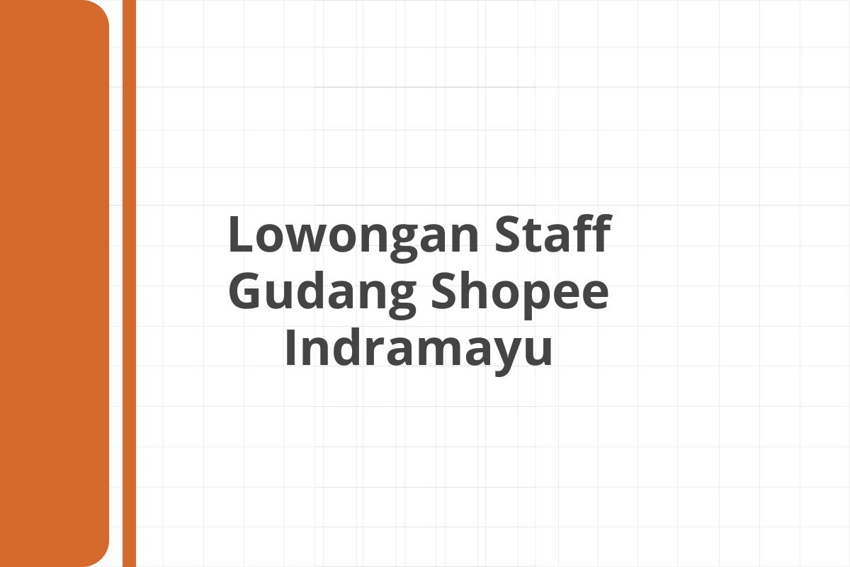 Lowongan Staff Gudang Shopee Indramayu