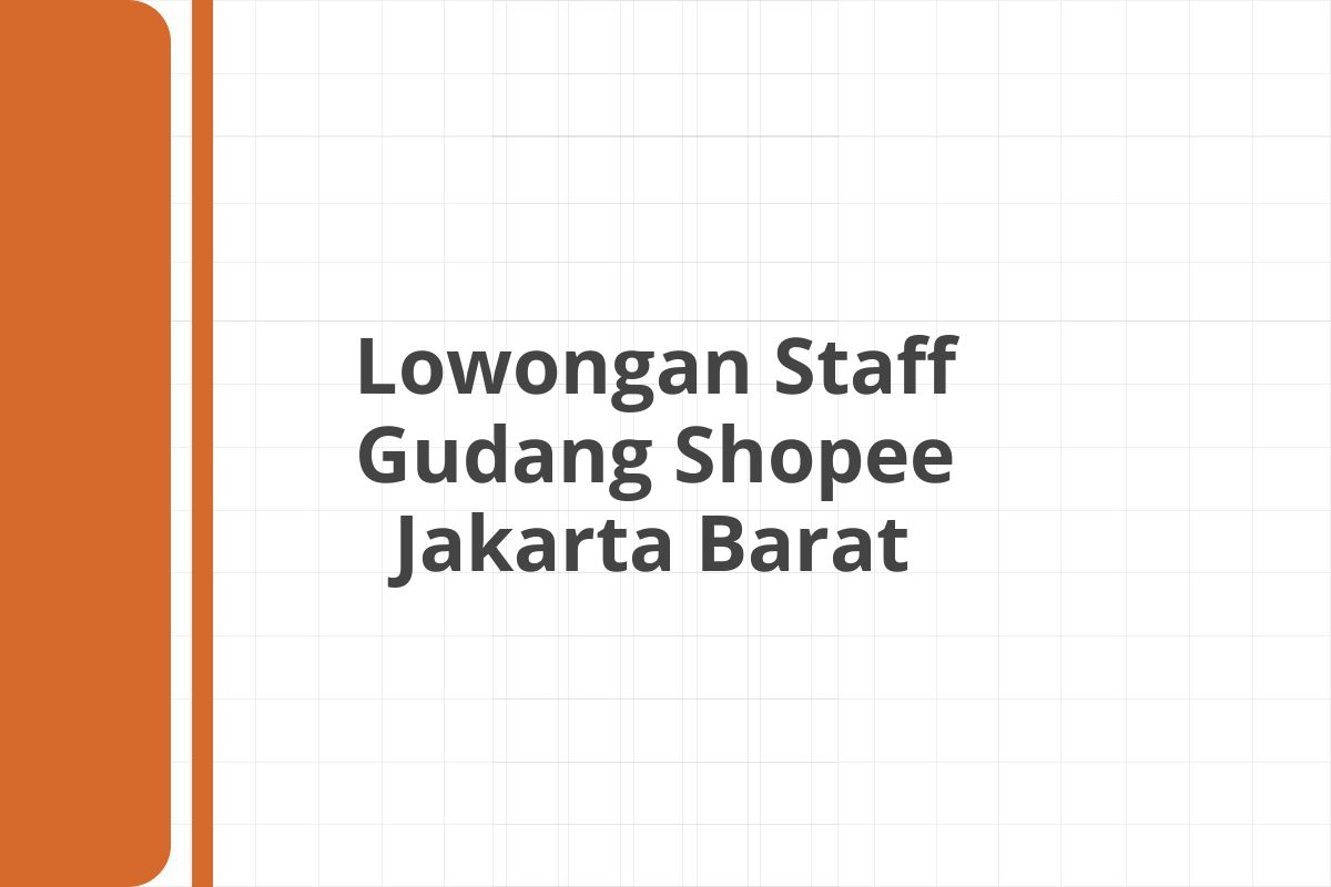 Lowongan Staff Gudang Shopee Jakarta Barat