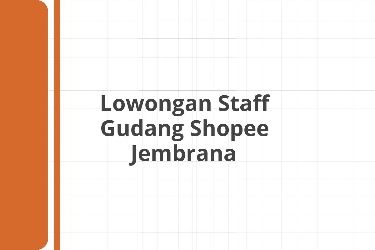 Lowongan Staff Gudang Shopee Jembrana