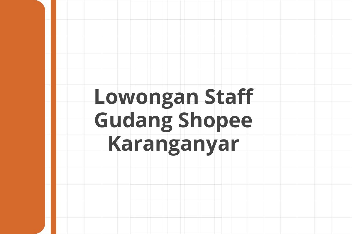 Lowongan Staff Gudang Shopee Karanganyar