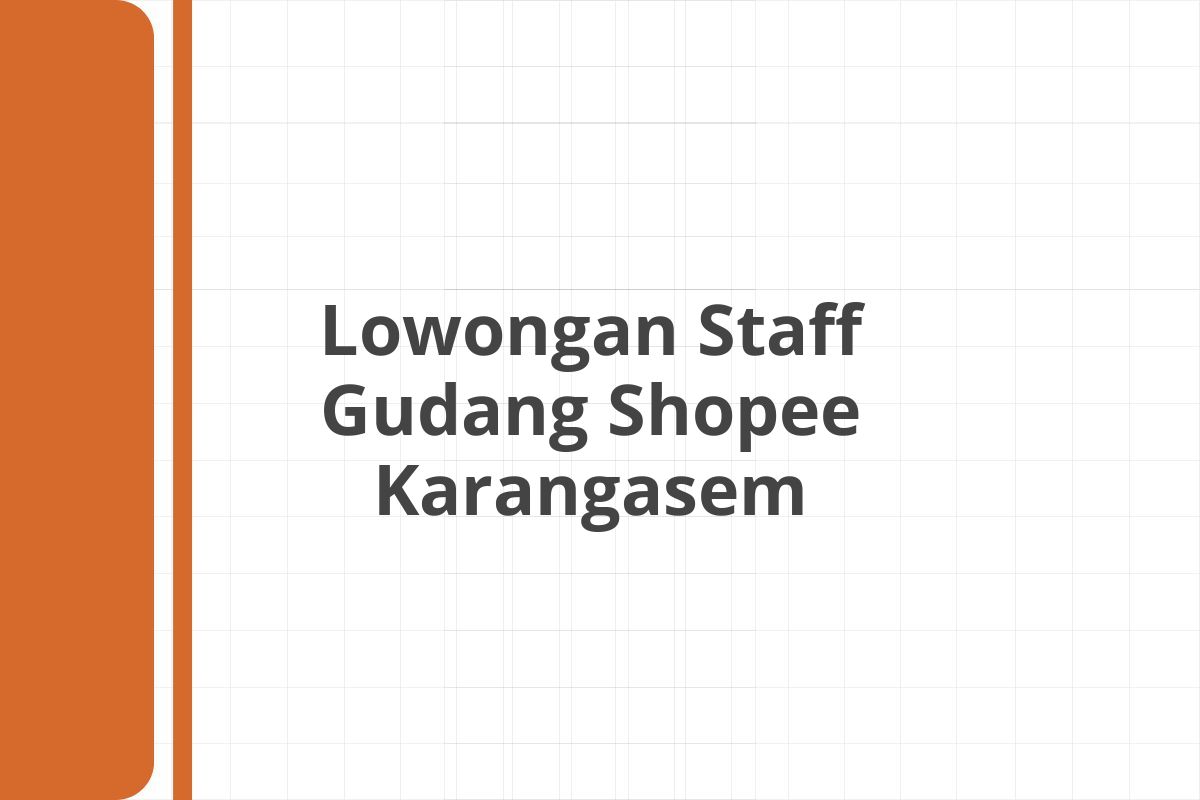 Lowongan Staff Gudang Shopee Karangasem