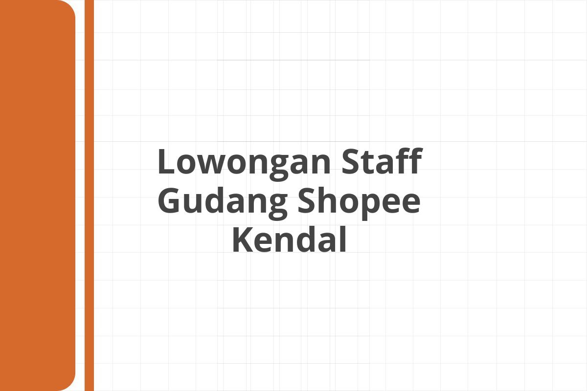 Lowongan Staff Gudang Shopee Kendal