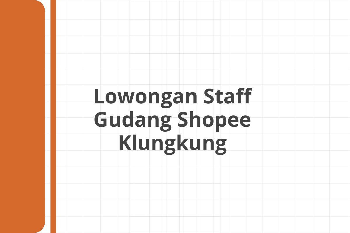 Lowongan Staff Gudang Shopee Klungkung