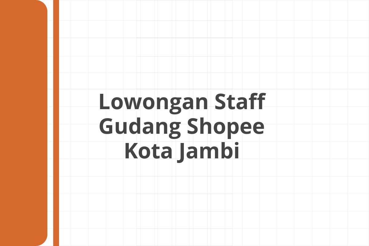 Lowongan Staff Gudang Shopee Kota Jambi