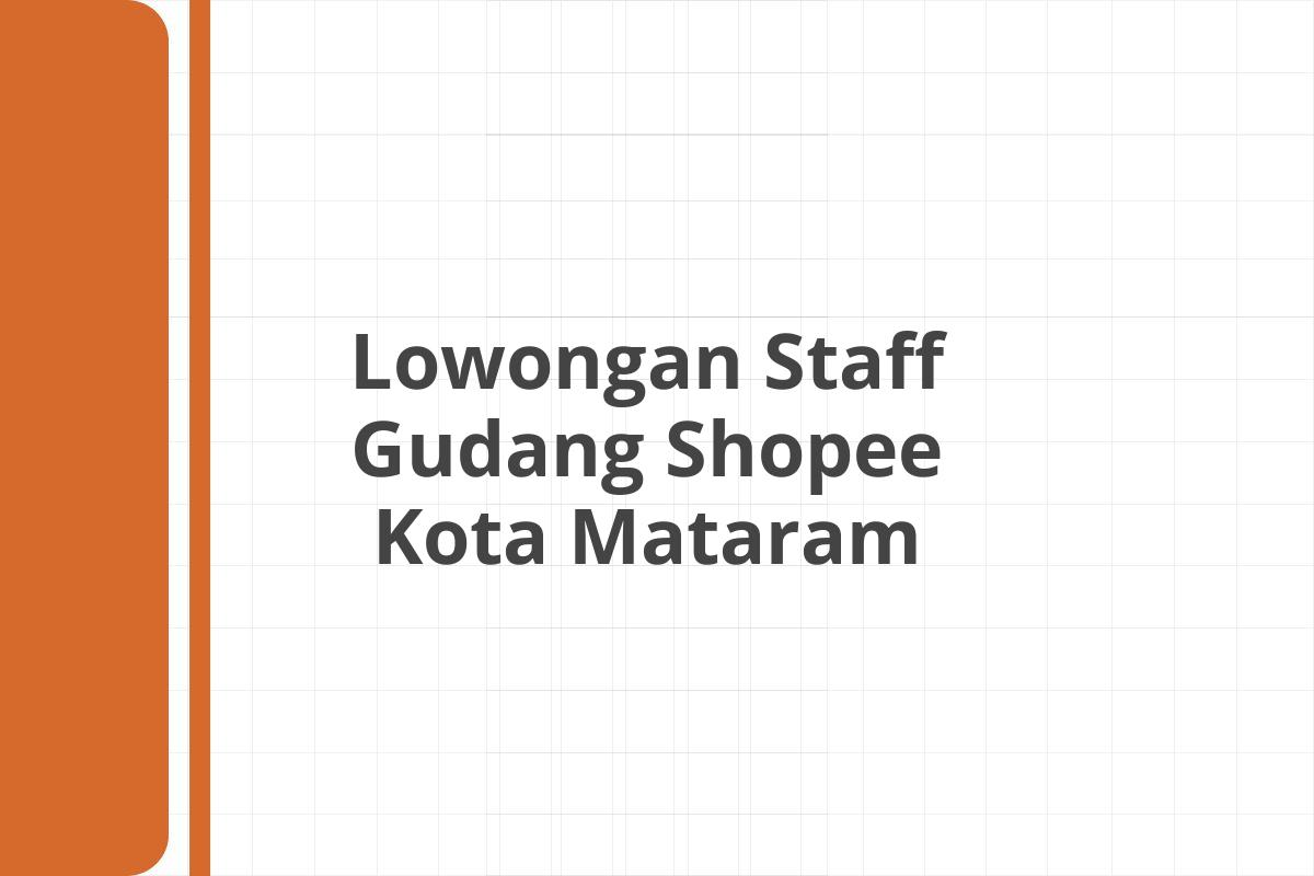 Lowongan Staff Gudang Shopee Kota Mataram