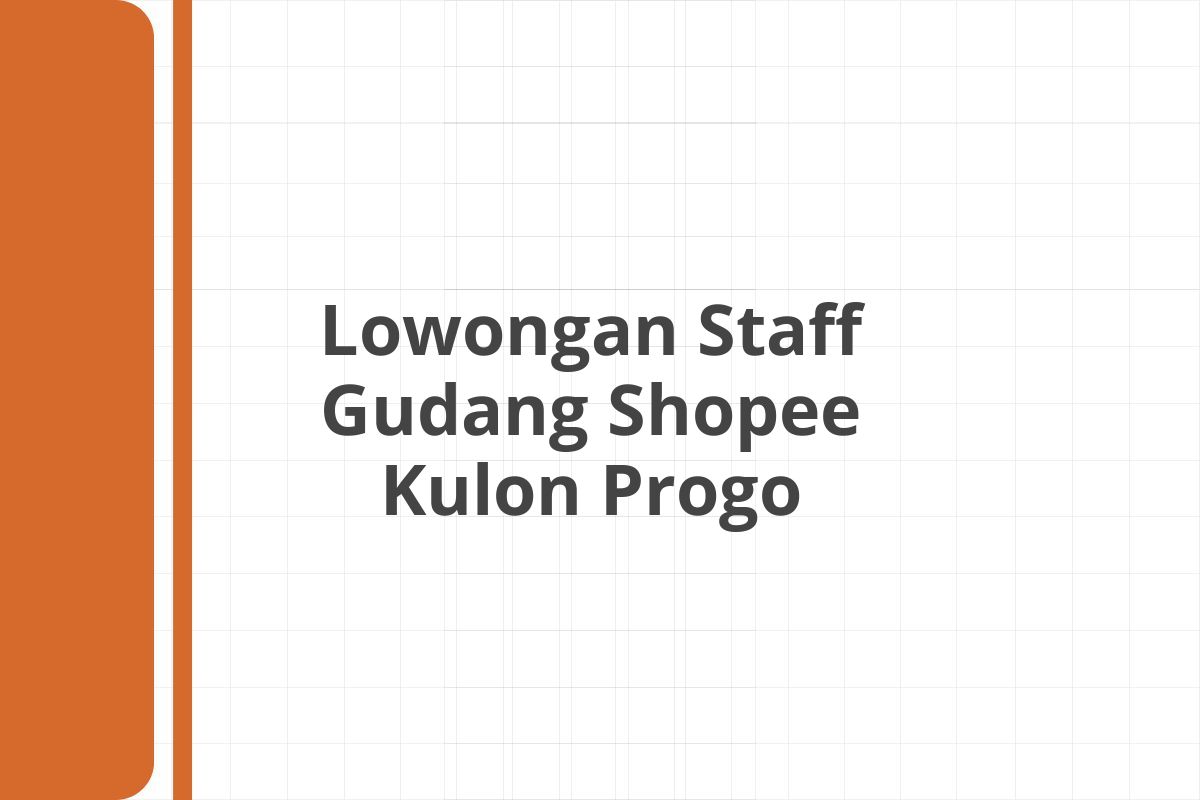 Lowongan Staff Gudang Shopee Kulon Progo