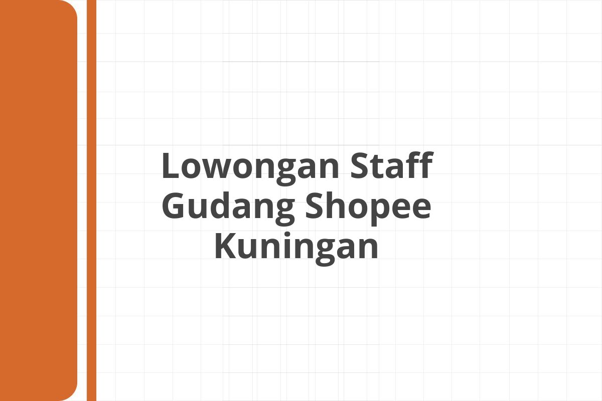 Lowongan Staff Gudang Shopee Kuningan