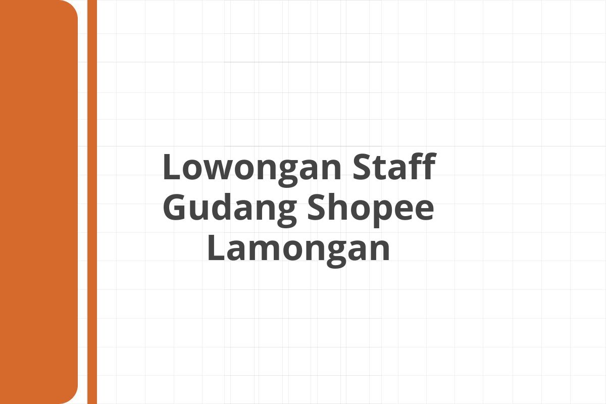 Lowongan Staff Gudang Shopee Lamongan