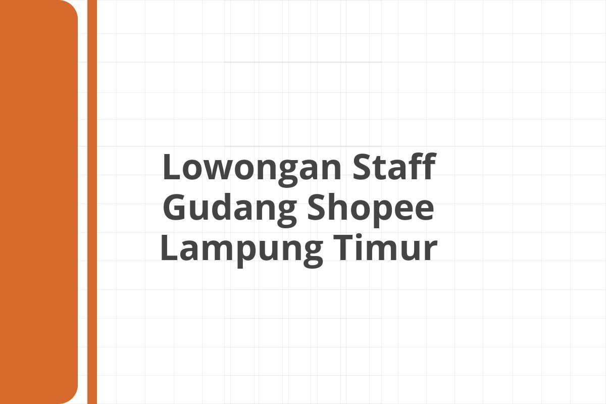 Lowongan Staff Gudang Shopee Lampung Timur