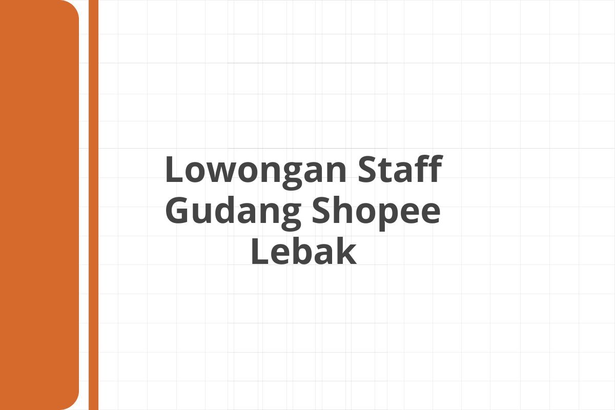 Lowongan Staff Gudang Shopee Lebak