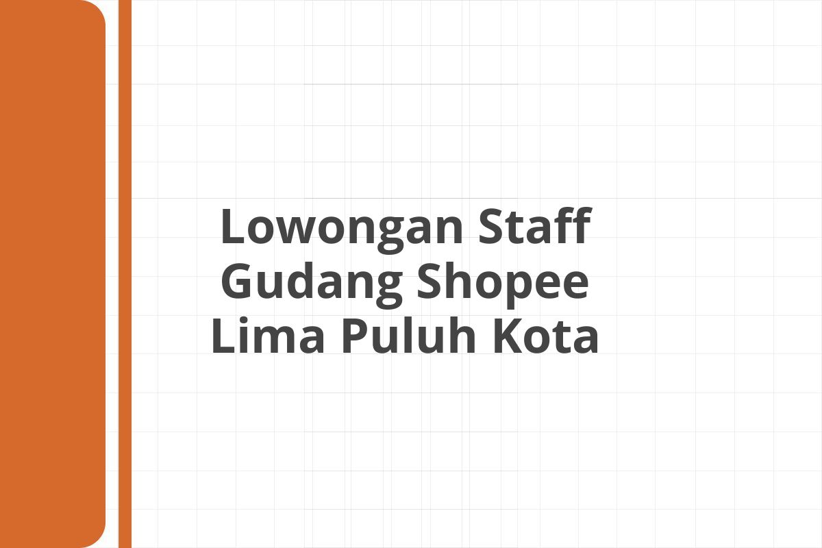 Lowongan Staff Gudang Shopee Lima Puluh Kota