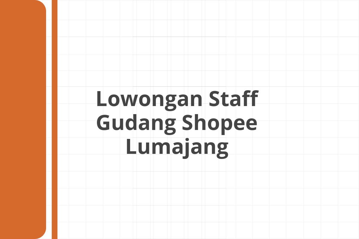 Lowongan Staff Gudang Shopee Lumajang