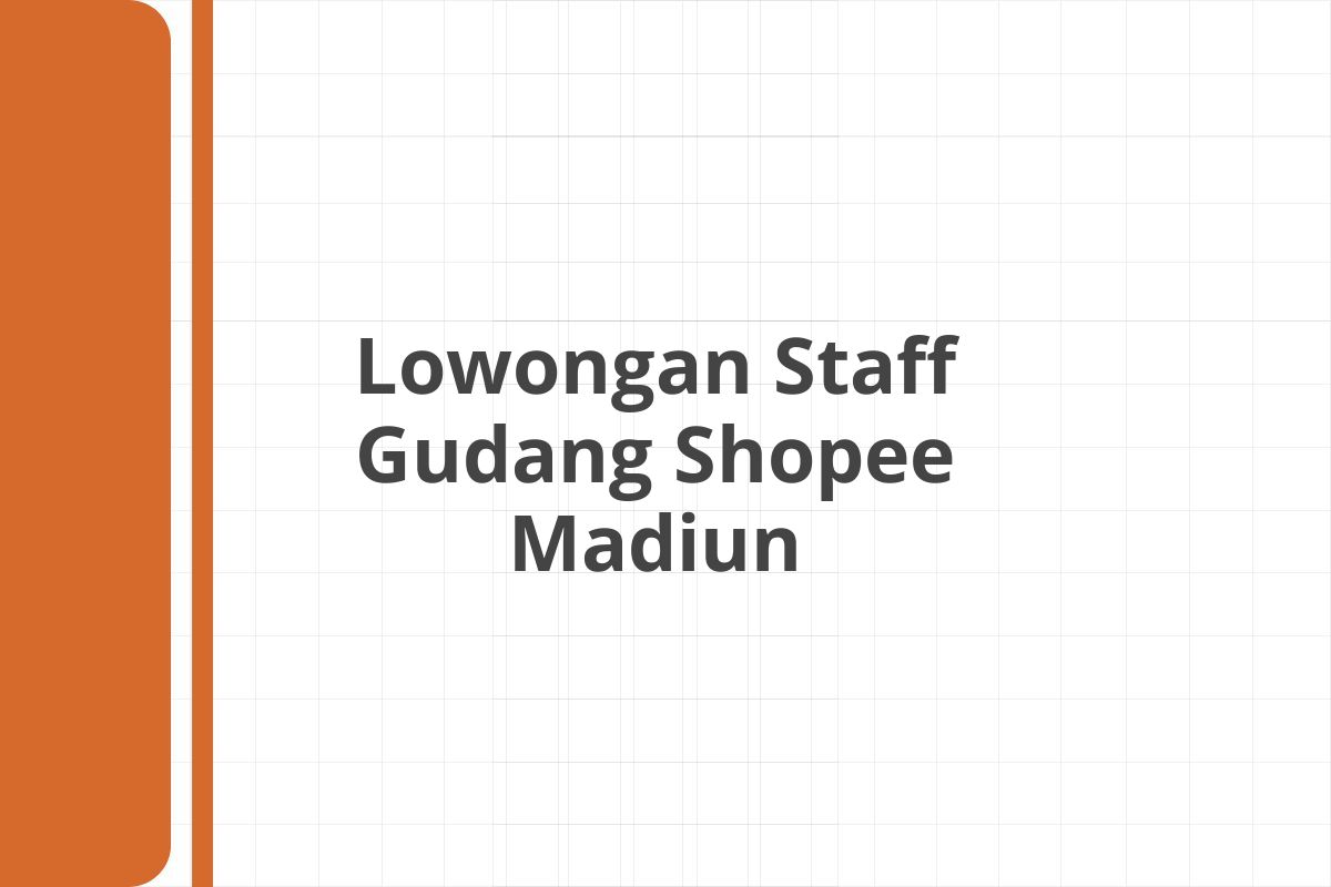 Lowongan Staff Gudang Shopee Madiun