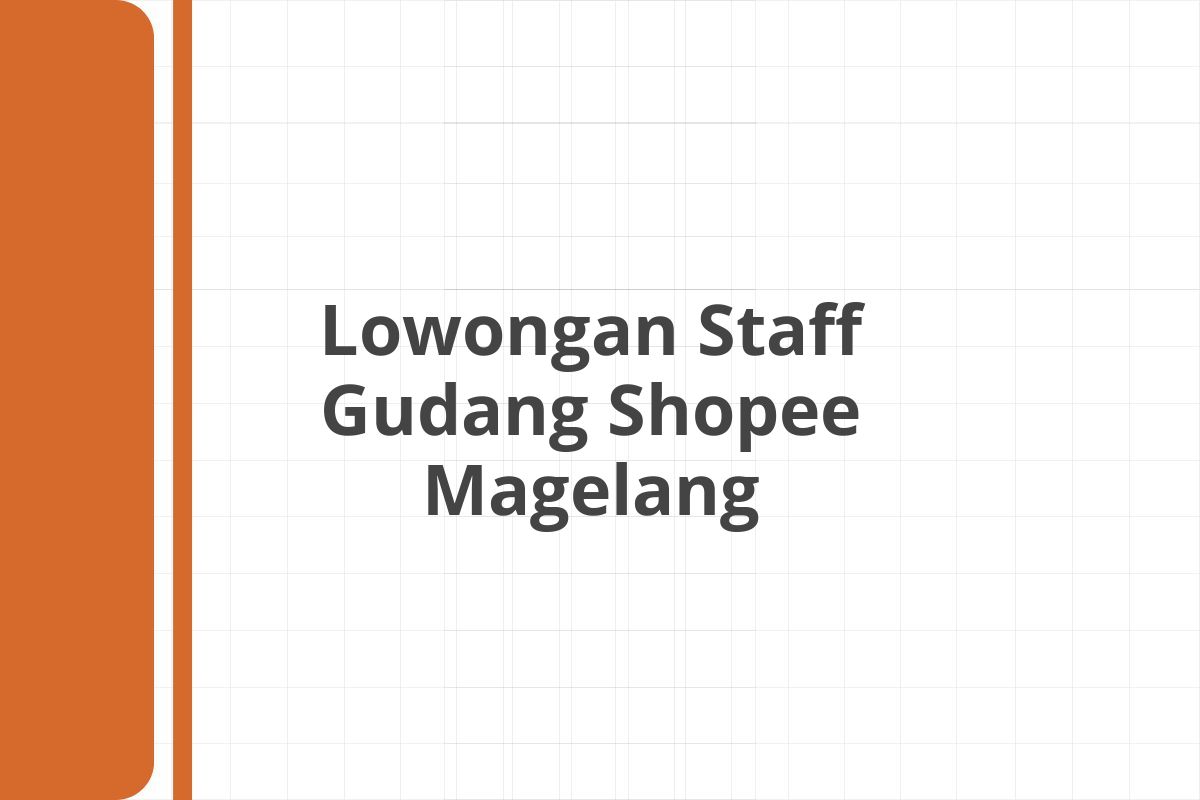 Lowongan Staff Gudang Shopee Magelang