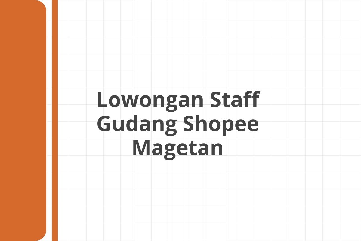 Lowongan Staff Gudang Shopee Magetan