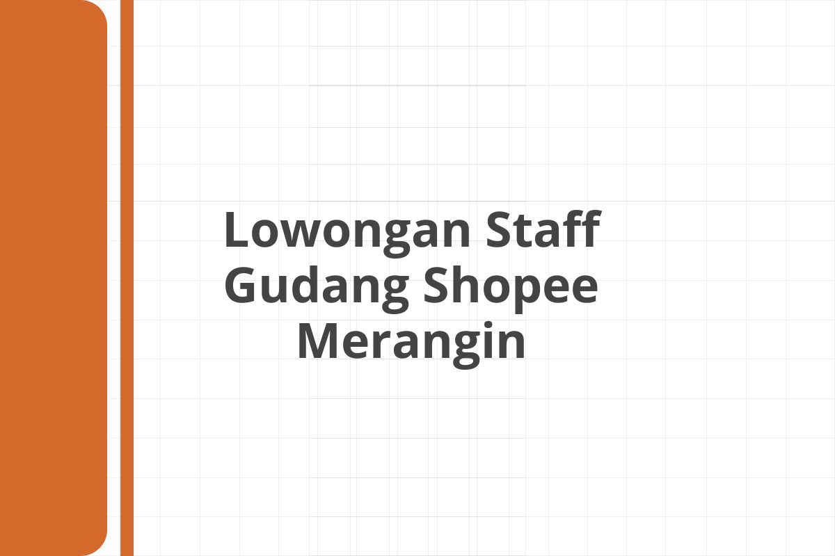 Lowongan Staff Gudang Shopee Merangin