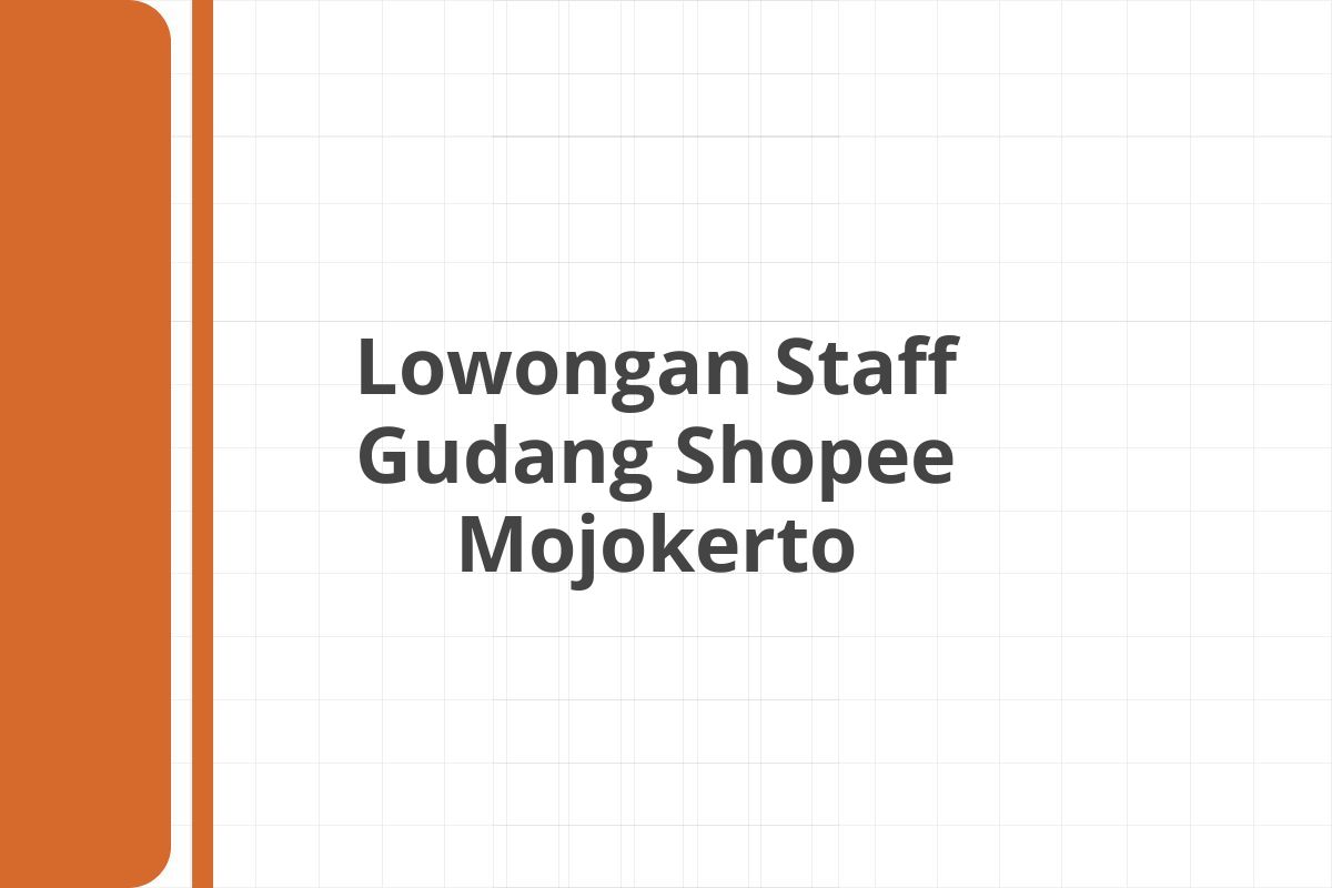 Lowongan Staff Gudang Shopee Mojokerto