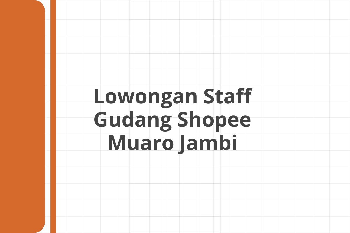 Lowongan Staff Gudang Shopee Muaro Jambi