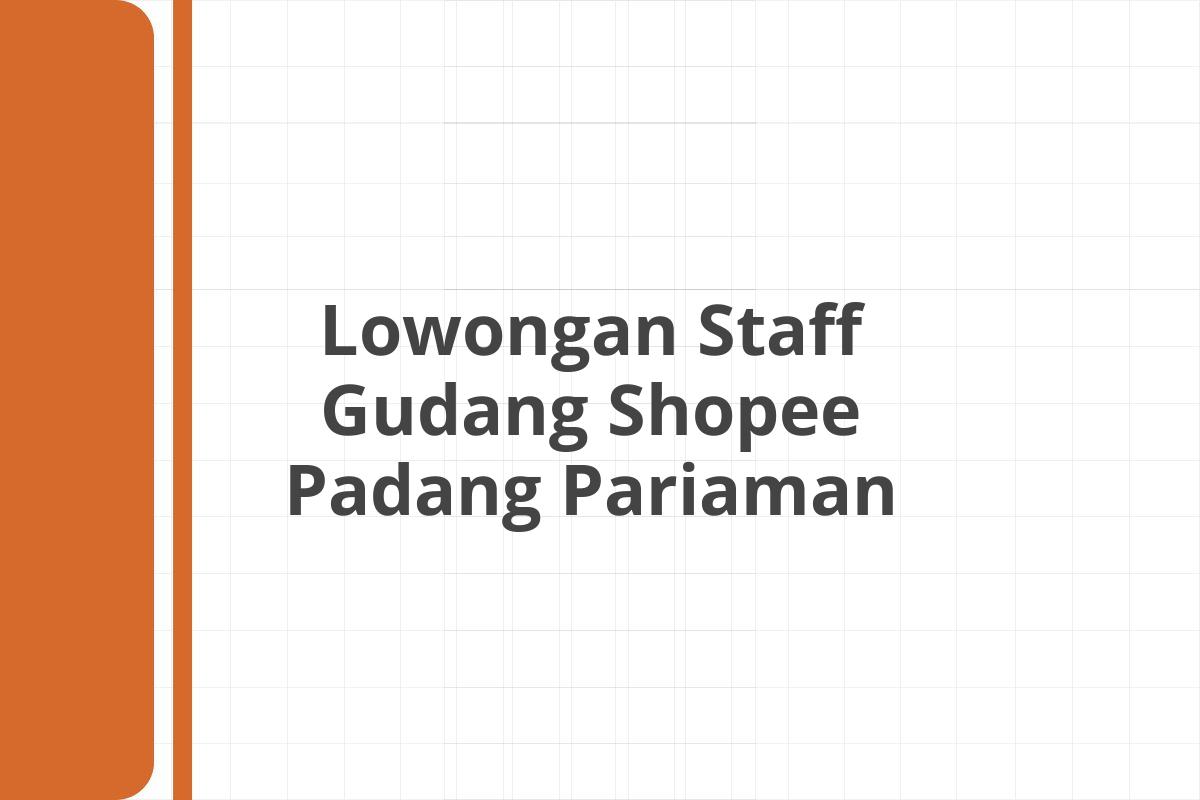 Lowongan Staff Gudang Shopee Padang Pariaman