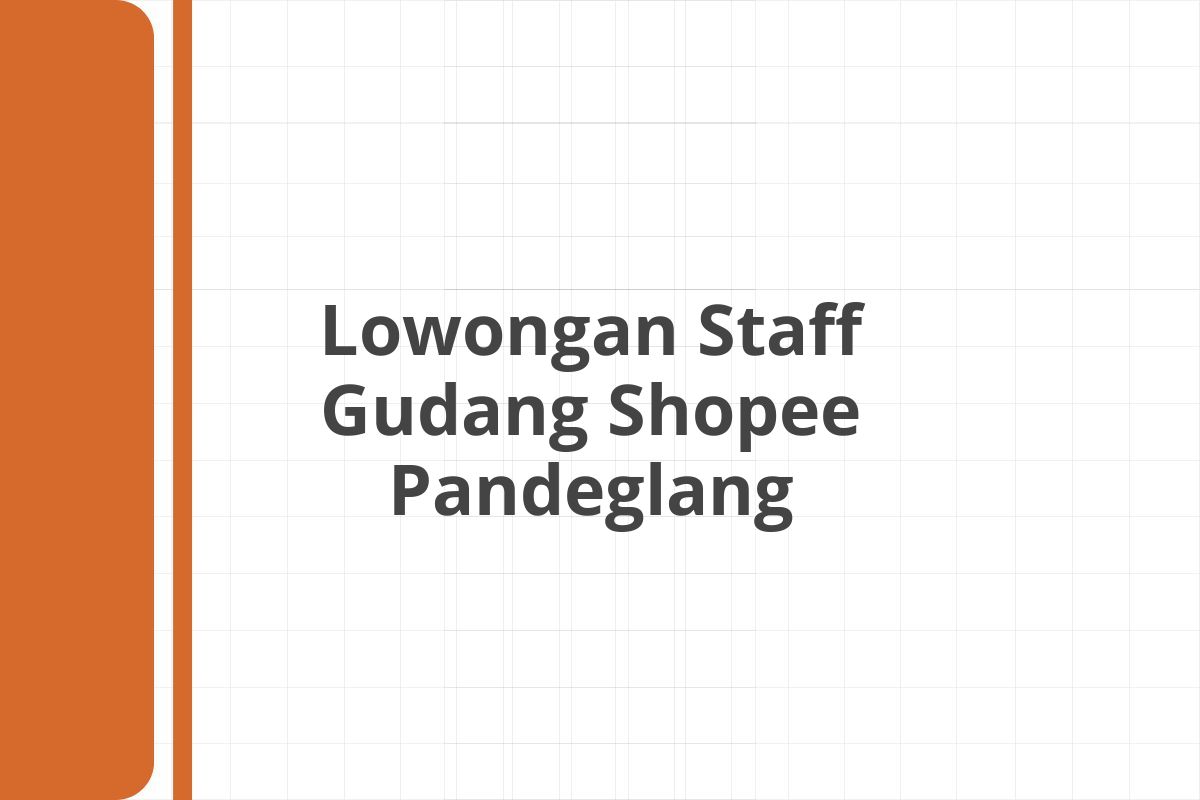 Lowongan Staff Gudang Shopee Pandeglang