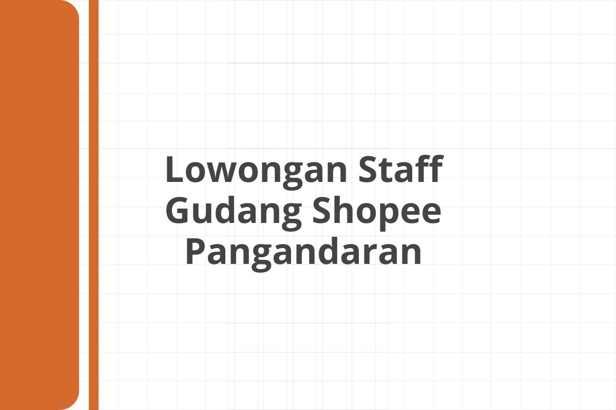 Lowongan Staff Gudang Shopee Pangandaran