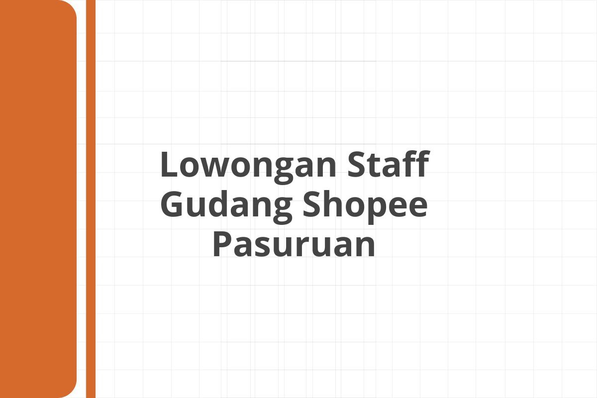 Lowongan Staff Gudang Shopee Pasuruan