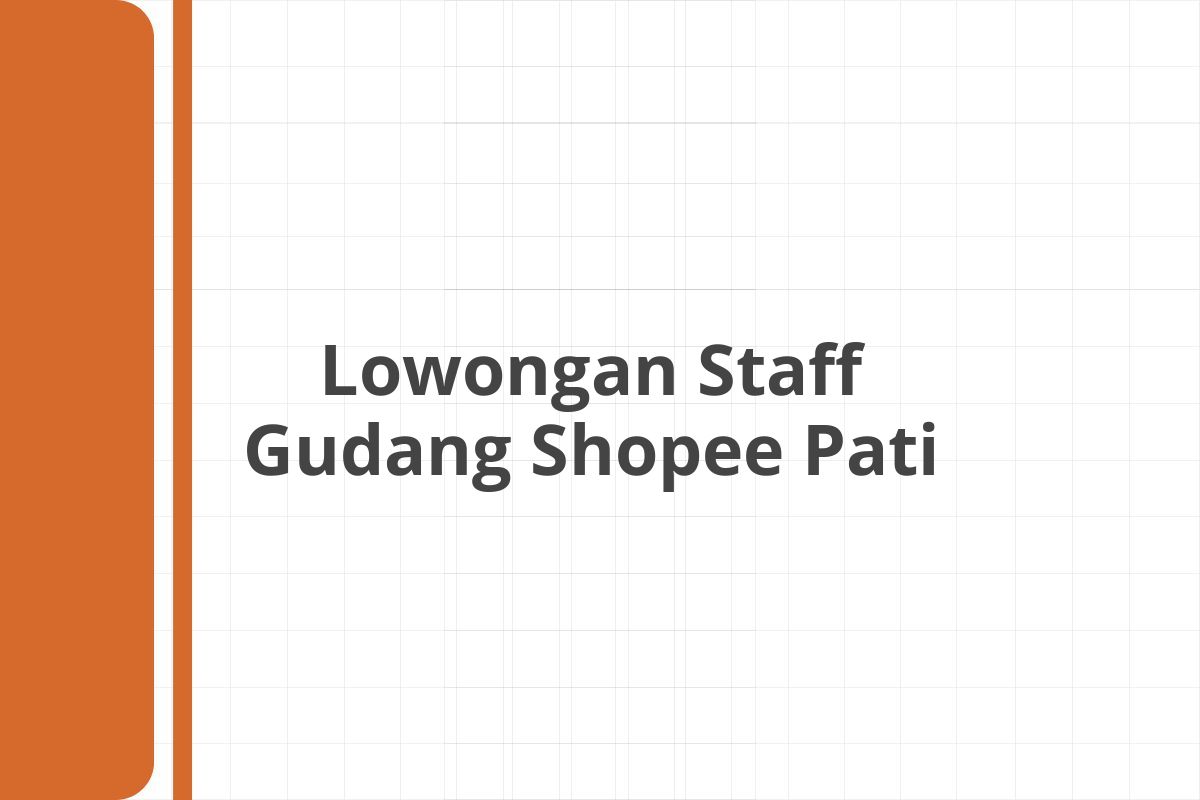 Lowongan Staff Gudang Shopee Pati