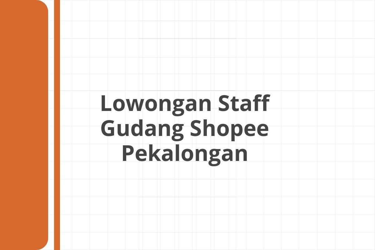 Lowongan Staff Gudang Shopee Pekalongan