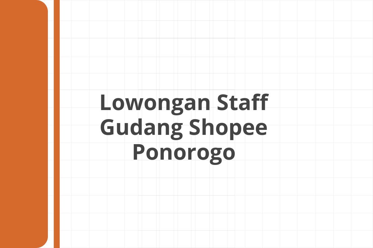 Lowongan Staff Gudang Shopee Ponorogo