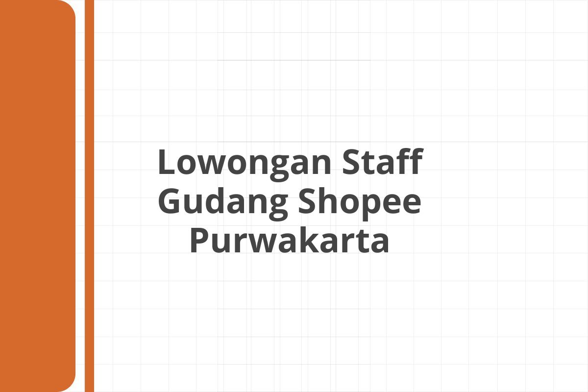 Lowongan Staff Gudang Shopee Purwakarta