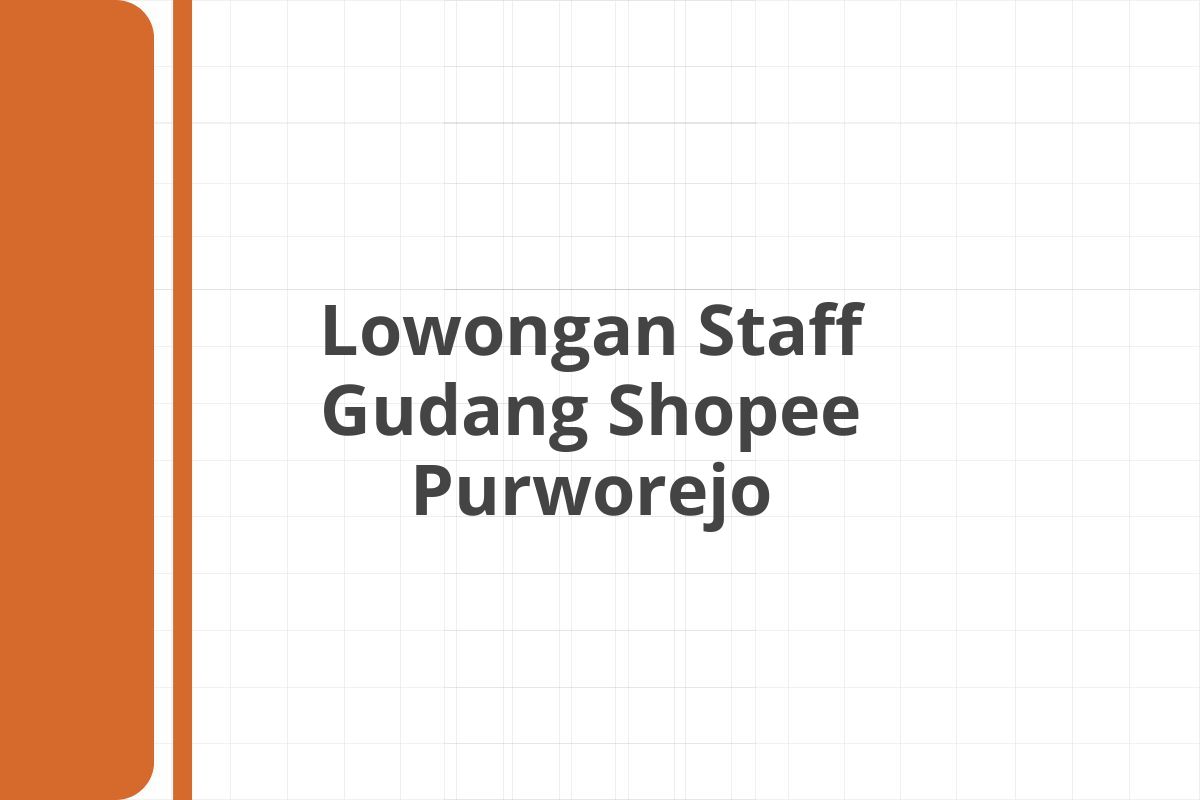 Lowongan Staff Gudang Shopee Purworejo