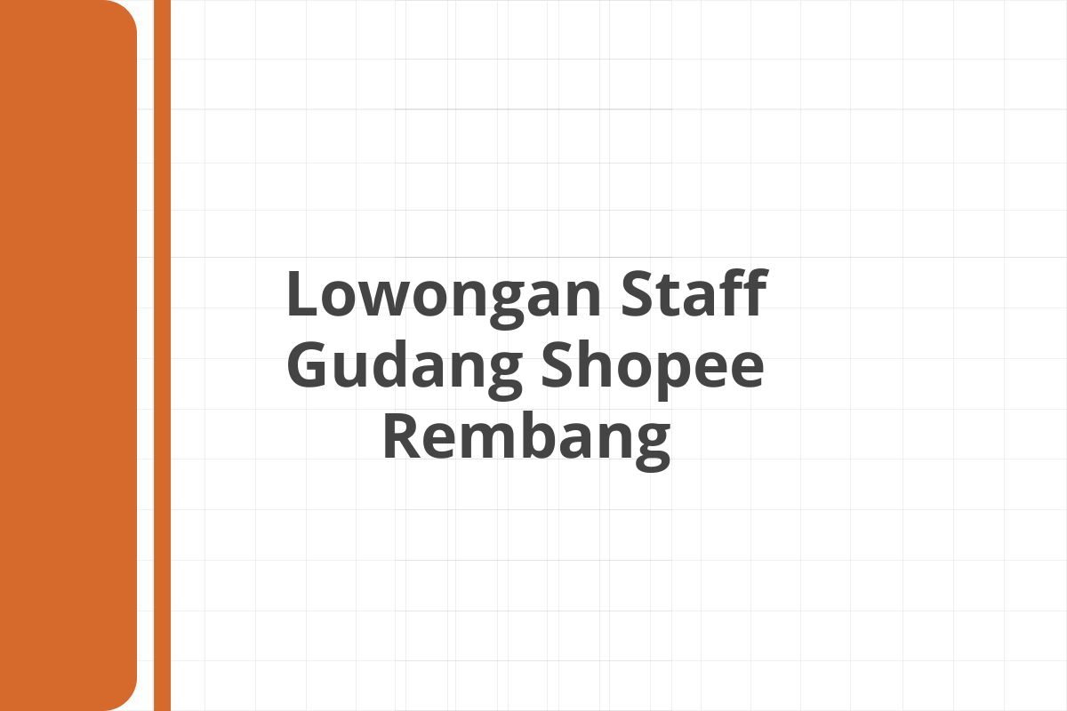 Lowongan Staff Gudang Shopee Rembang