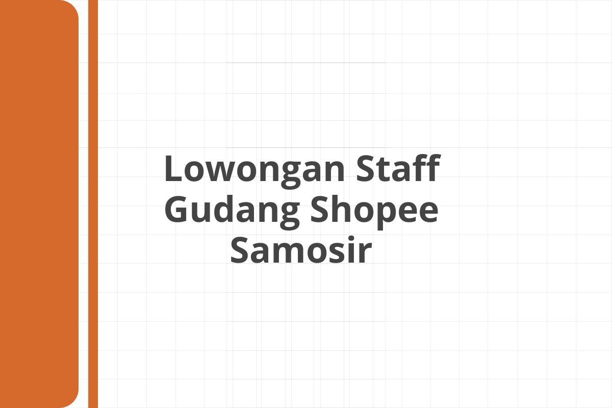 Lowongan Staff Gudang Shopee Samosir