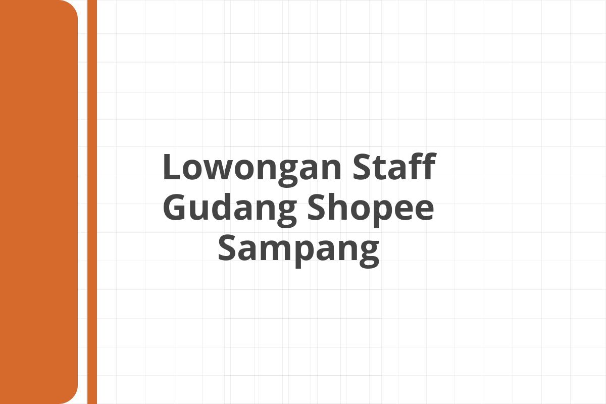 Lowongan Staff Gudang Shopee Sampang