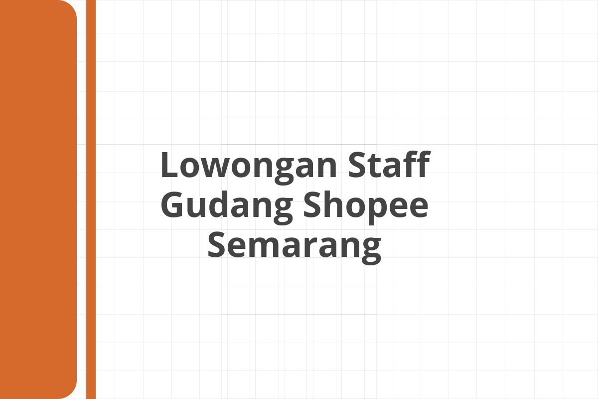 Lowongan Staff Gudang Shopee Semarang