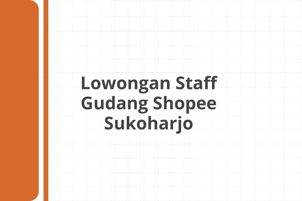 Lowongan Staff Gudang Shopee Sukoharjo