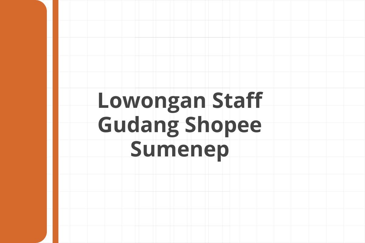 Lowongan Staff Gudang Shopee Sumenep