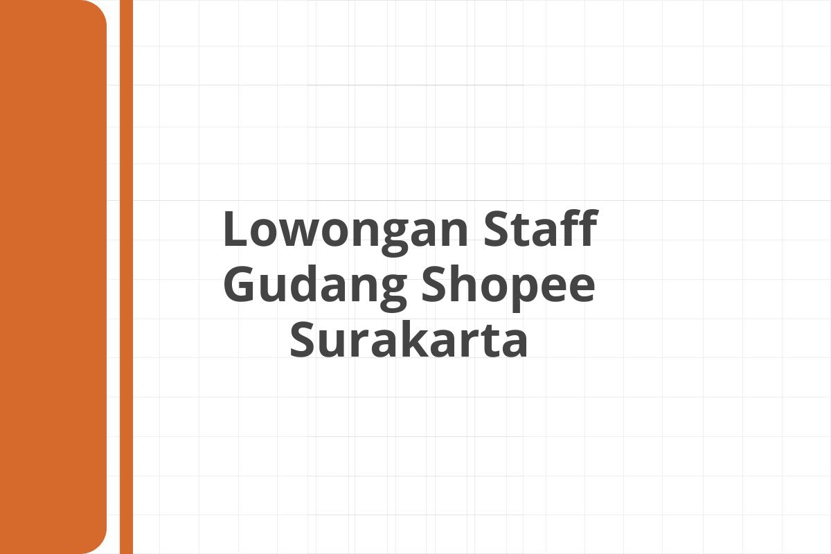 Lowongan Staff Gudang Shopee Surakarta