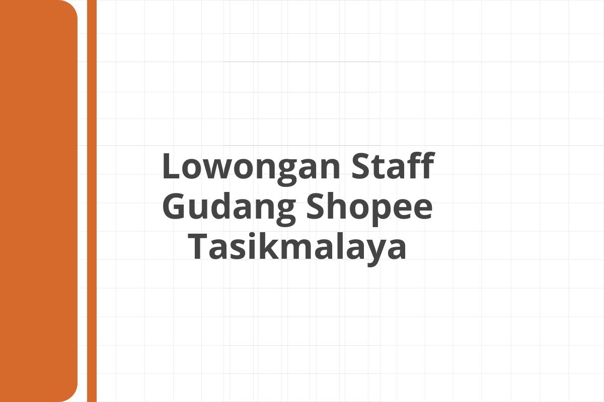 Lowongan Staff Gudang Shopee Tasikmalaya