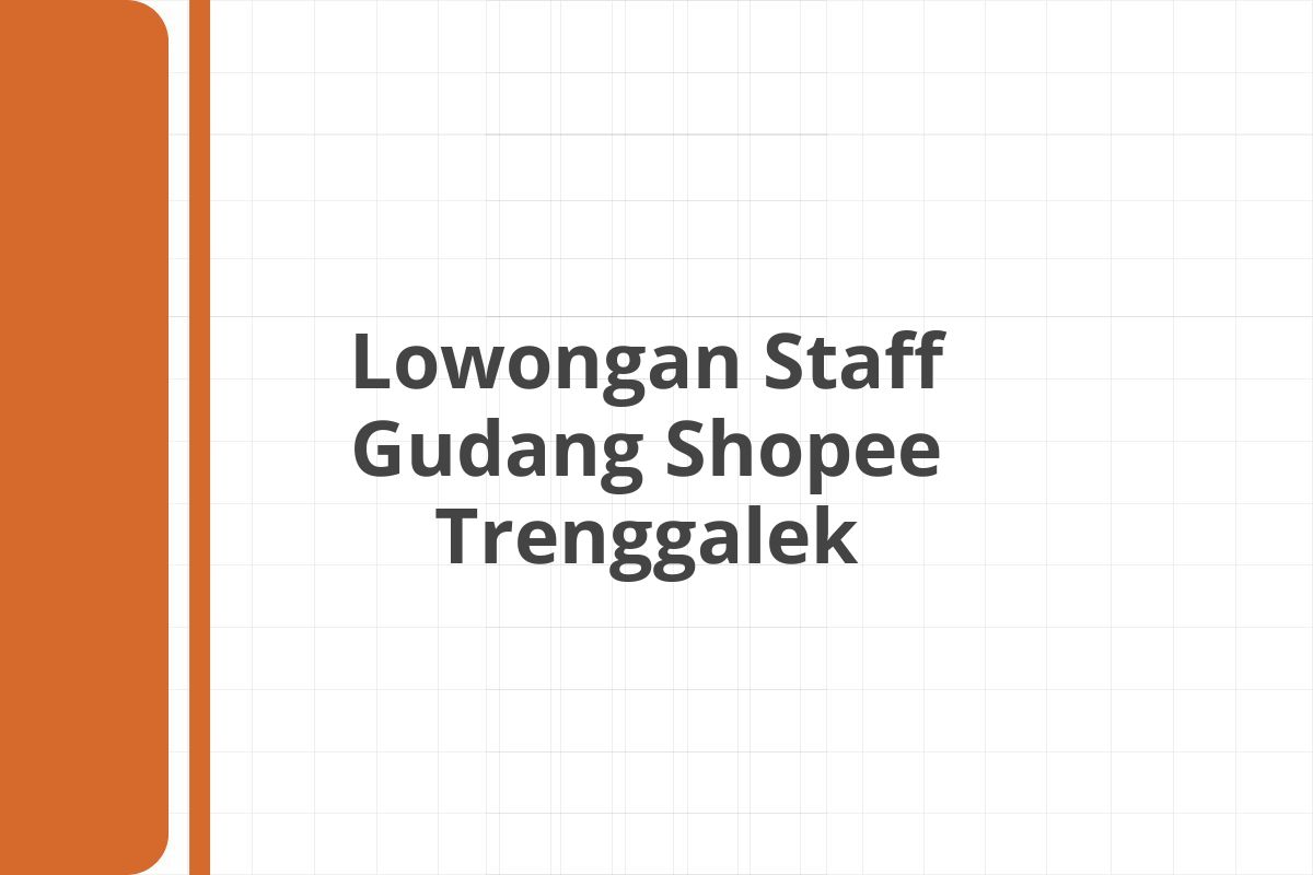 Lowongan Staff Gudang Shopee Trenggalek