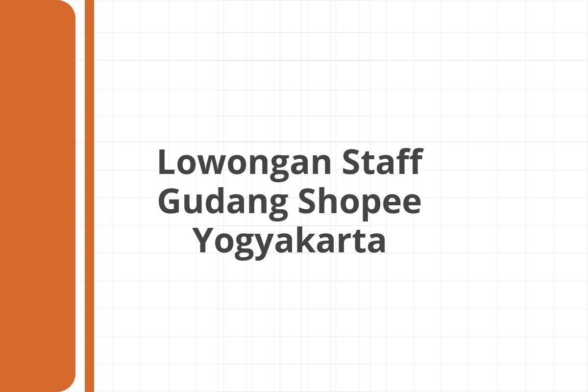 Lowongan Staff Gudang Shopee Yogyakarta