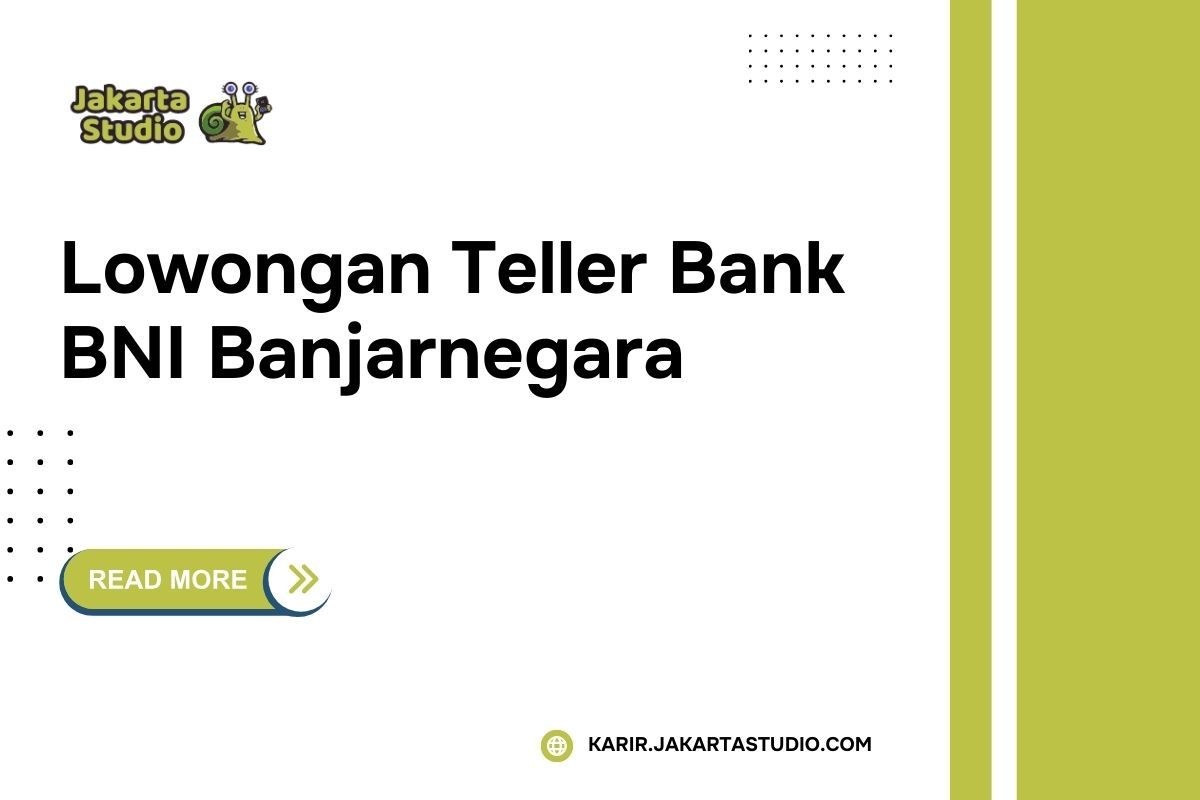 Lowongan Teller Bank BNI Banjarnegara