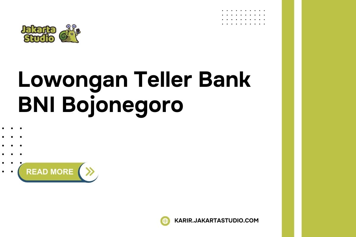 Lowongan Teller Bank BNI Bojonegoro