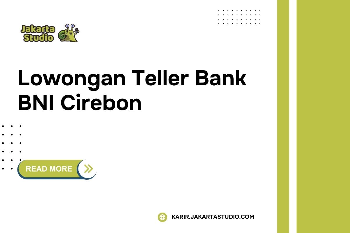 Lowongan Teller Bank BNI Cirebon